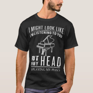 but in my head i'm playing my piano T-Shirt