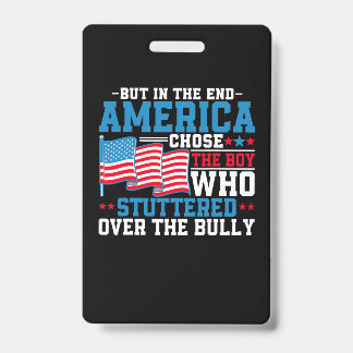 But In The End America Chose The Boy ID Badge