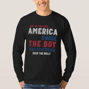But In The End America Chose The Boy Who Stuttered T-Shirt