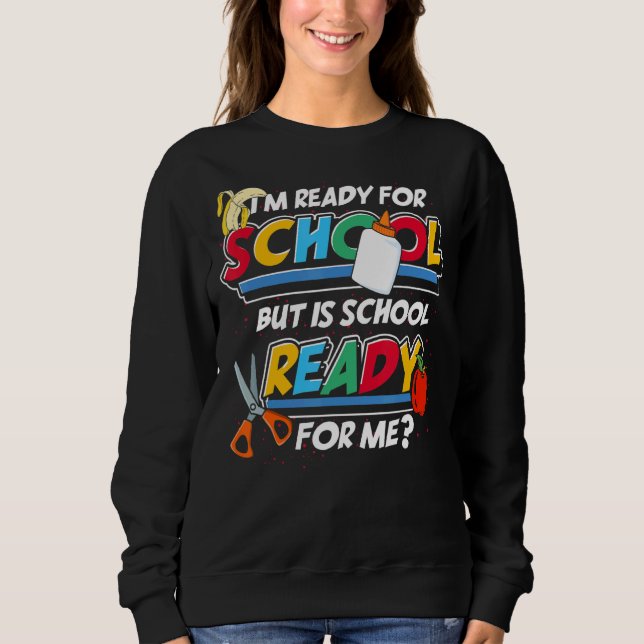 But Is School Ready For Me Student  1st Day Of Sch Sweatshirt (Front)