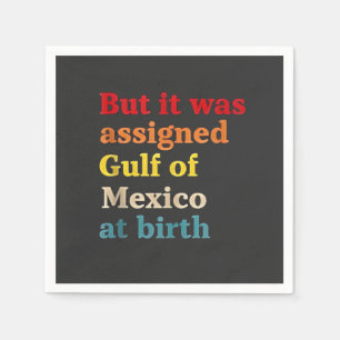 But It Was Assigned Gulf of Mexico at Birth Napkin