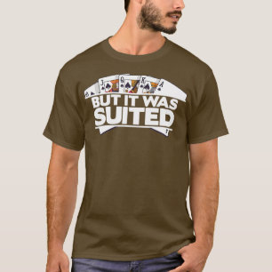 But It Was Suited Casino Poker Cards  - 3  T-Shirt