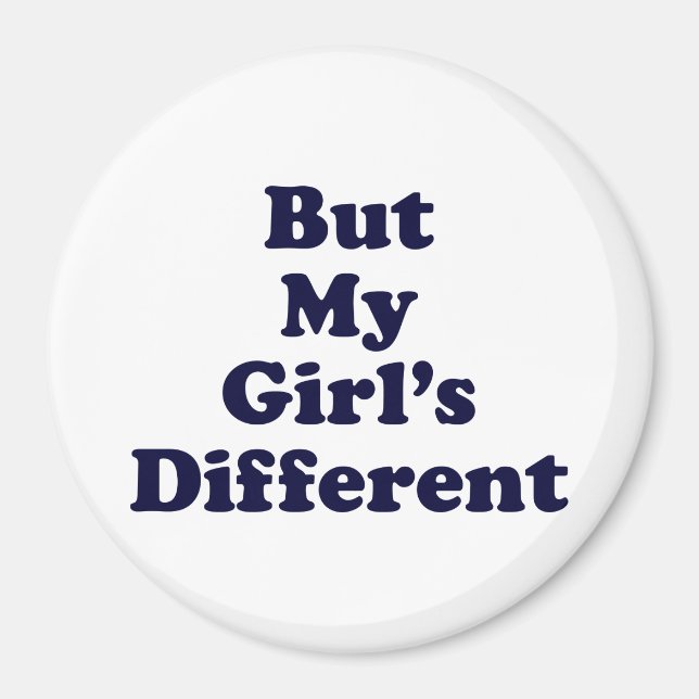 But My Girl's Different Magnet (Front)