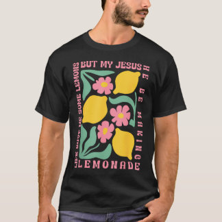 But My Jesus He Be Making T-Shirt