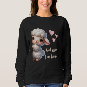But Now I'm Found Sheep Christian Funny Quote Jesu Sweatshirt