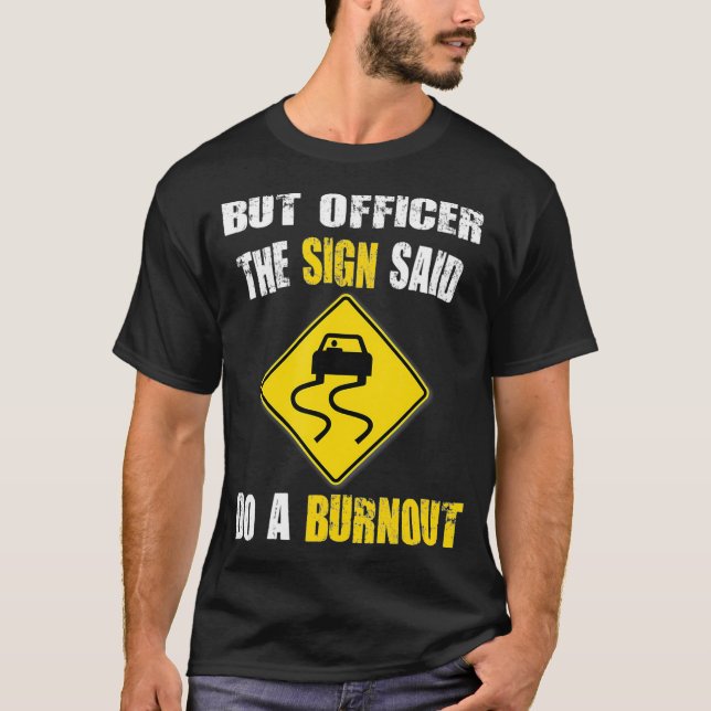 But Officer The Sign Said Do A Burnout Cars  T-Shirt (Front)