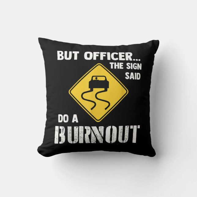 But Officer the Sign Said Do a Burnout - Funny Car Cushion (Front)