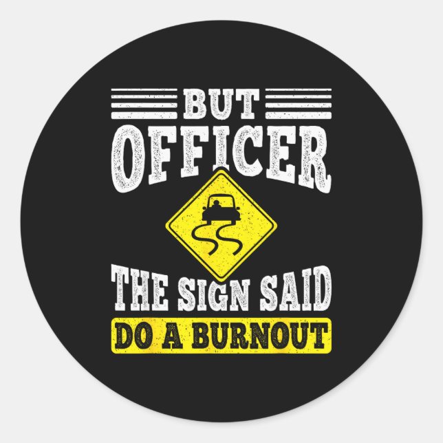 But Officer The Sign Said Do A Burnout Funny Car L Classic Round Sticker (Front)