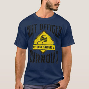 But Officer The Sign Said Do A Burnout Funny Car M T-Shirt