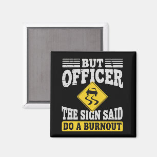 But Officer The Sign Said Do A Burnout Funny Car Magnet