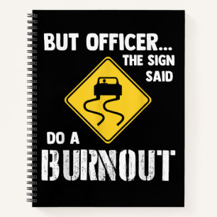 But Officer the Sign Said Do a Burnout - Funny Car Notebook