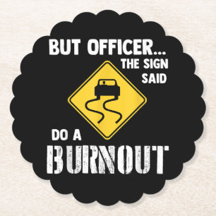 But Officer the Sign Said Do a Burnout - Funny Car Paper Coaster