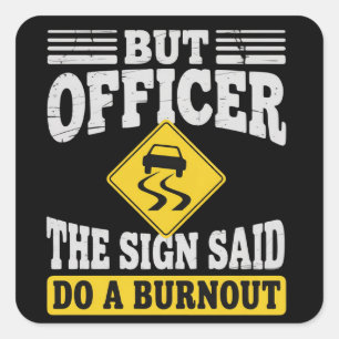 But Officer The Sign Said Do A Burnout Funny Car Square Sticker