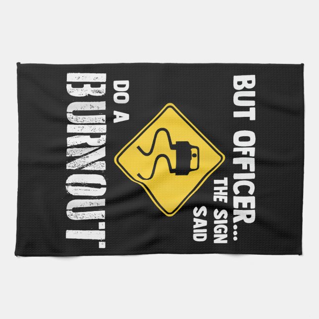 But Officer the Sign Said Do a Burnout - Funny Car Tea Towel (Horizontal)