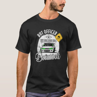 But Officer the Sign Said Do a Burnout T-Shirt