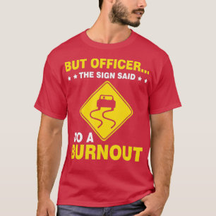 But Officer the Sign Said Do a BurnoutFunny Car (2 T-Shirt