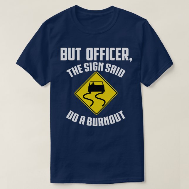 But Officer the Sign Said Do a BurnoutFunny Cargig T-Shirt (Design Front)