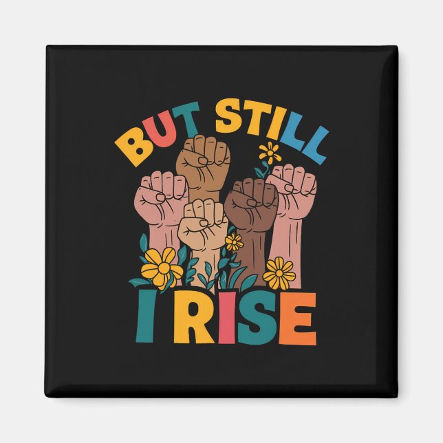 But Still I Rise Empowerment Fist Unity Black Hist Magnet (Front)
