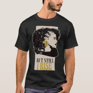 But Still I Rise Women Black History African Month T-Shirt
