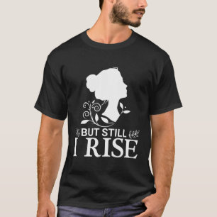 But Still I Rise Womens Inspiration Quote Black Wo T-Shirt