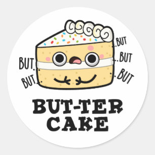 But-ter Cake Funny Butter Pun  Classic Round Sticker