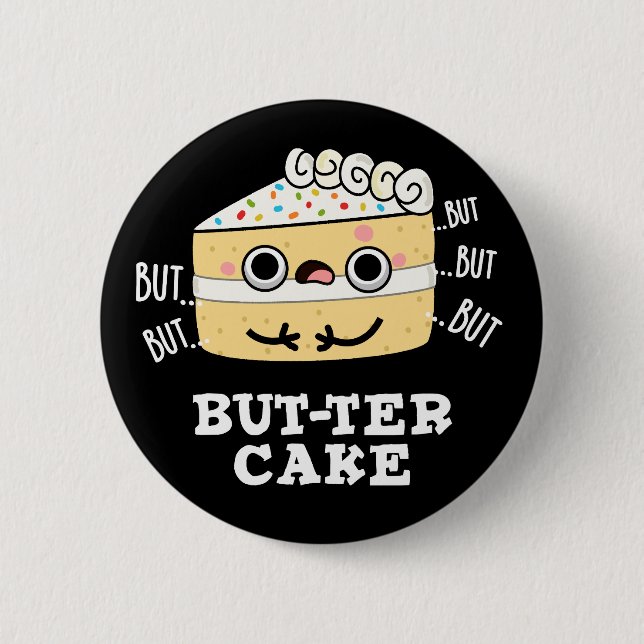 But-ter Cake Funny Butter Pun Dark BG 6 Cm Round Badge (Front)