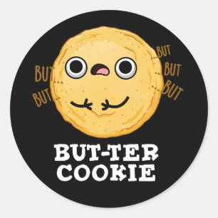 But-ter Cookie Funny Food Pun Dark BG Classic Round Sticker