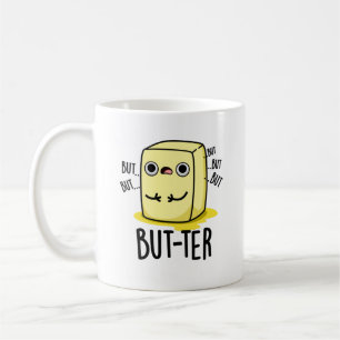 But-ter Funny Butter Pun Coffee Mug