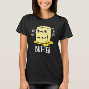 But-ter Funny Butter Pun Dark BG T-Shirt