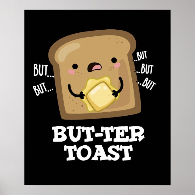 But-ter Toast Funny Bread Pun Dark BG Poster (Front)