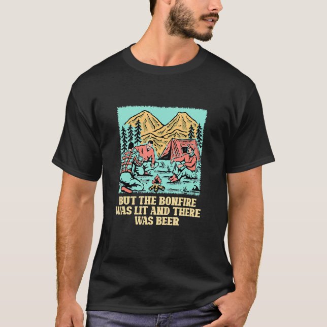 But the Bonfire Was Lit Camping Hiking Camper Hike T-Shirt (Front)