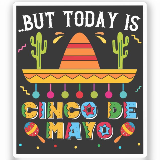 But Today Is Cinco De Mayo, Mexican Cactus Funny (Front)