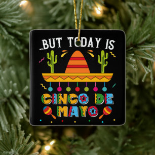 But Today Is Cinco De Mayo, Mexican Cactus Funny Ceramic Ornament