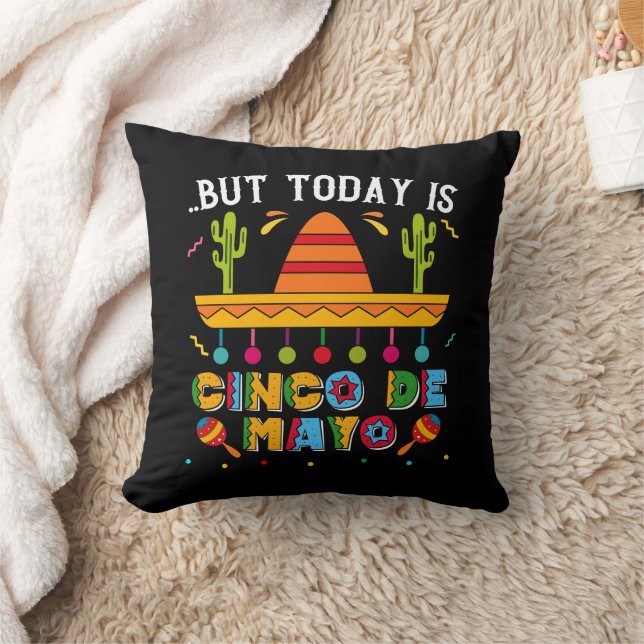 But Today Is Cinco De Mayo, Mexican Cactus Funny Cushion (Blanket)