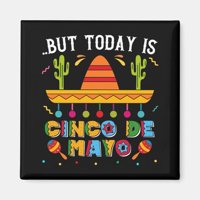But Today Is Cinco De Mayo, Mexican Cactus Funny Magnet (Front)