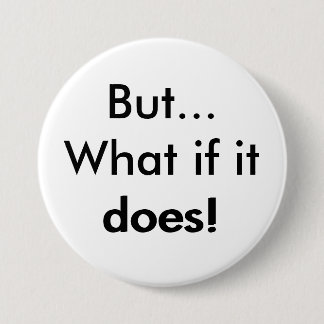 But What if it does! 7.5 Cm Round Badge
