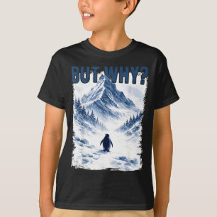 But why nihilist funny penguin snowy mountain meme T-Shirt