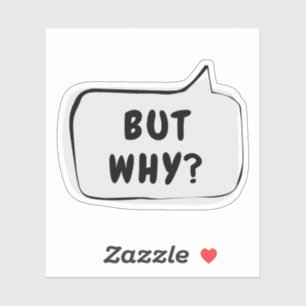 BUT WHY? Speech Bubble Vinyl Sticker