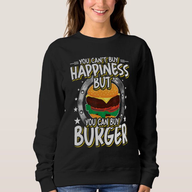 But You Can Buy Burger  1 Sweatshirt (Front)