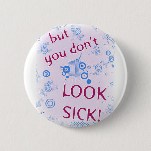 But You Don't Look Sick! Invisible Disability. 6 Cm Round Badge