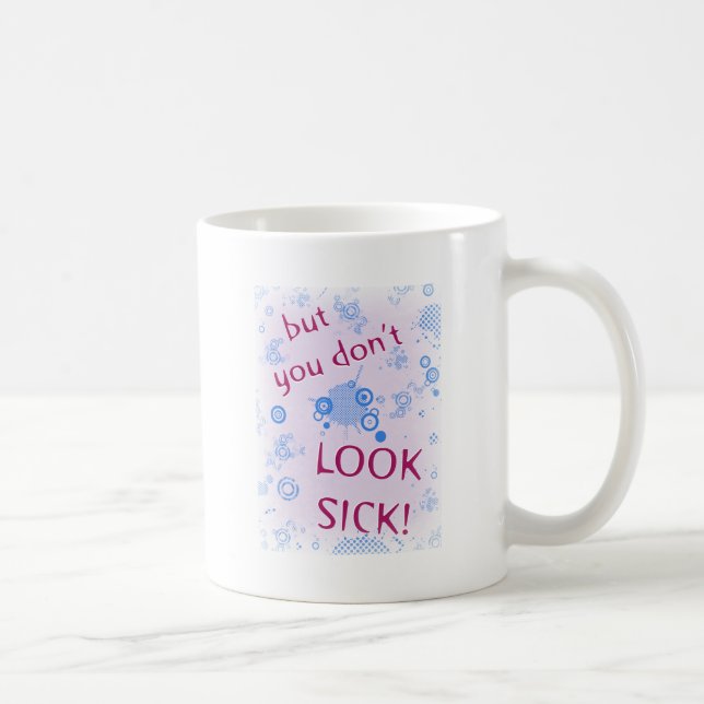 But You Don't Look Sick! Invisible Disability. Coffee Mug (Right)