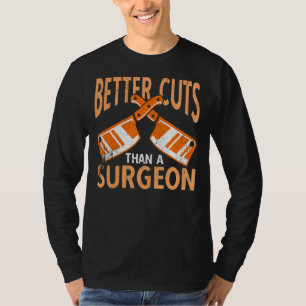 Butcher Better Cuts Than A Surgeon Meat Butchery T-Shirt