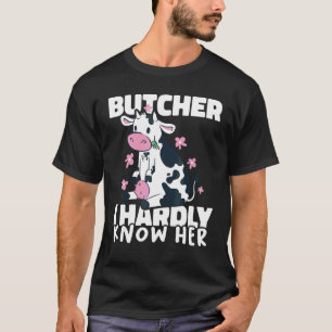 Butcher I hardly know her Meat Butchery Shop 1 T-Shirt