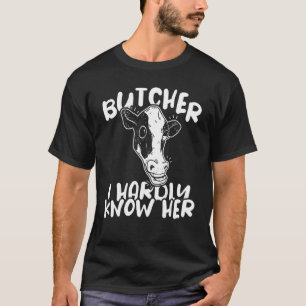 Butcher I hardly know her Meat Butchery Shop 2 T-Shirt