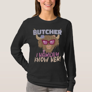Butcher I hardly know her Meat Butchery Shop T-Shirt