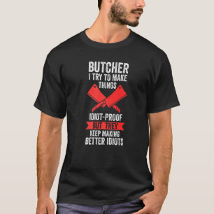 Butcher I Try To Make Things Idiot Proof Meat Sell T-Shirt