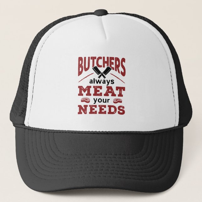 Butchers Always Meat Your Needs Trucker Hat (Front)