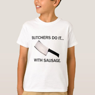 Butchers Do It... With Sausage. T-Shirt