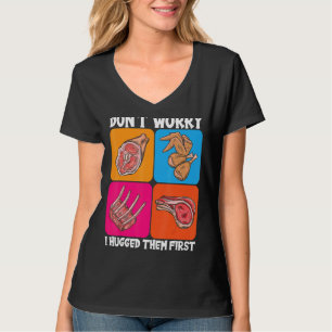 Butchers Meat Don't Worry I Hugged Them First T-Shirt