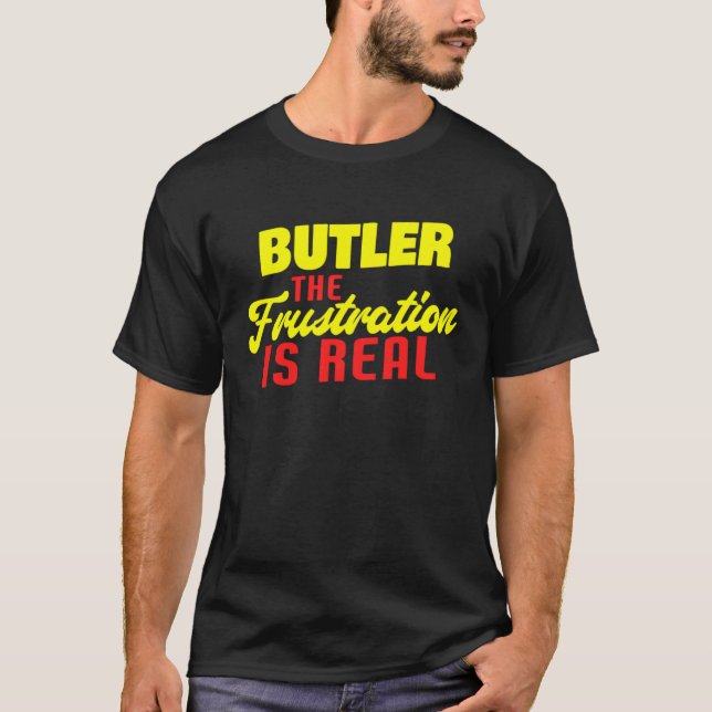 Butler The Frustration Is Real  Butler T-Shirt (Front)